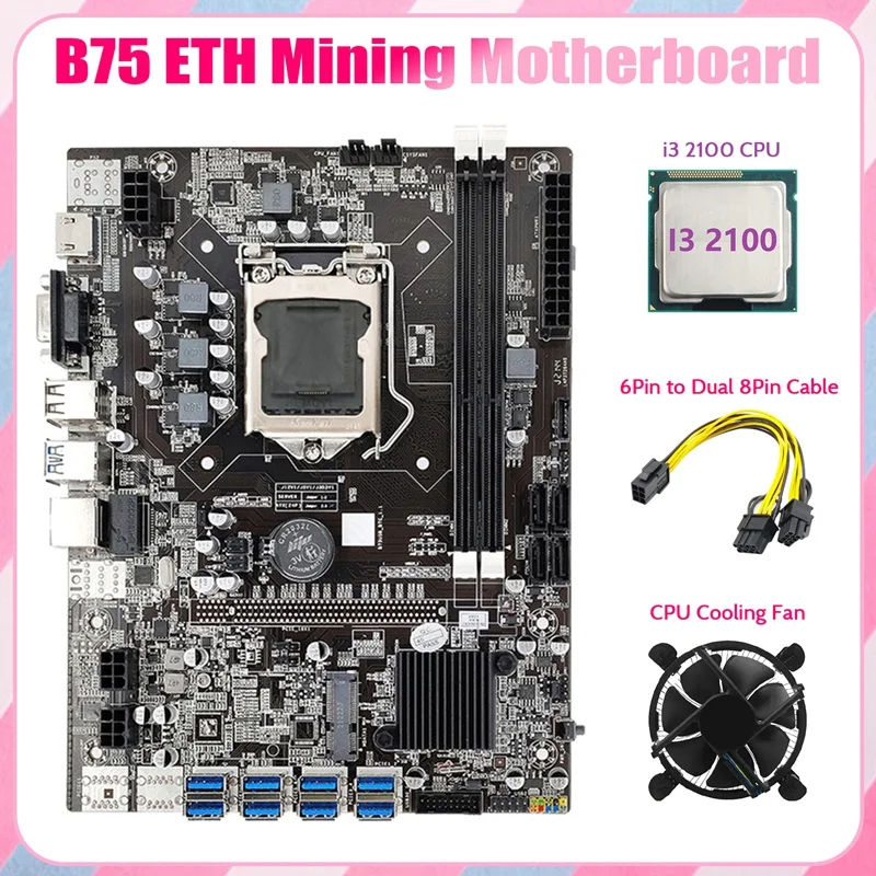 

B75 ETH Mining Motherboard 8XPCIE To USB+I3 2100 CPU+Fan+6Pin To Dual 8Pin Cable LGA1155 B75 BTC Miner Motherboard