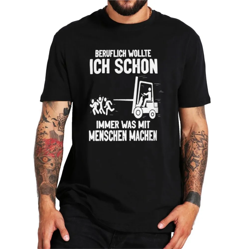 

Beruflich Wollte Ich Schon Immer Was Mit Menschen Machen T Shirt Fuuny Forklift Driver Gift Tee Summer Soft T-shirt