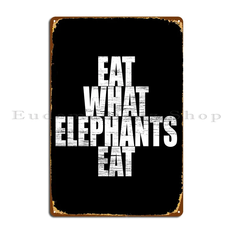 

Eat What Elephants Eat Metal Sign Cinema Garage Designing Wall Designer Tin Sign Poster