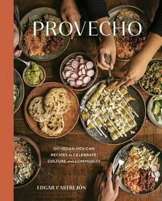 

Provecho: 100 Vegan Mexican Recipes to Celebrate Culture and Community [A Cookbook]