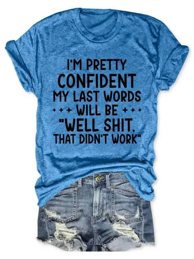 I'm Pretty Confident My last Words Women's T-shirt