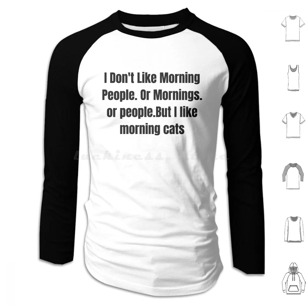 

I Don'T Like Morning People Or Mornings Or People Hoodie cotton Long Sleeve I Dont Like Morning People Or Mornings Or People