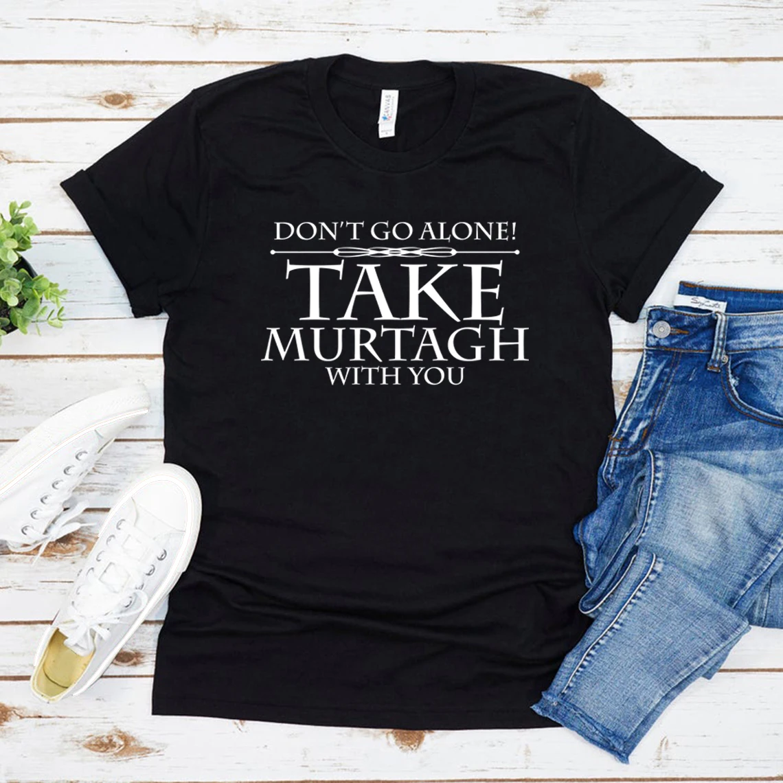

Sassenach T-Shirt Don't Go Alone Take Murtagh with You T-Shirt Woman Tshirts Short Sleeve T Shirt Summer Casual Tops Tee Female