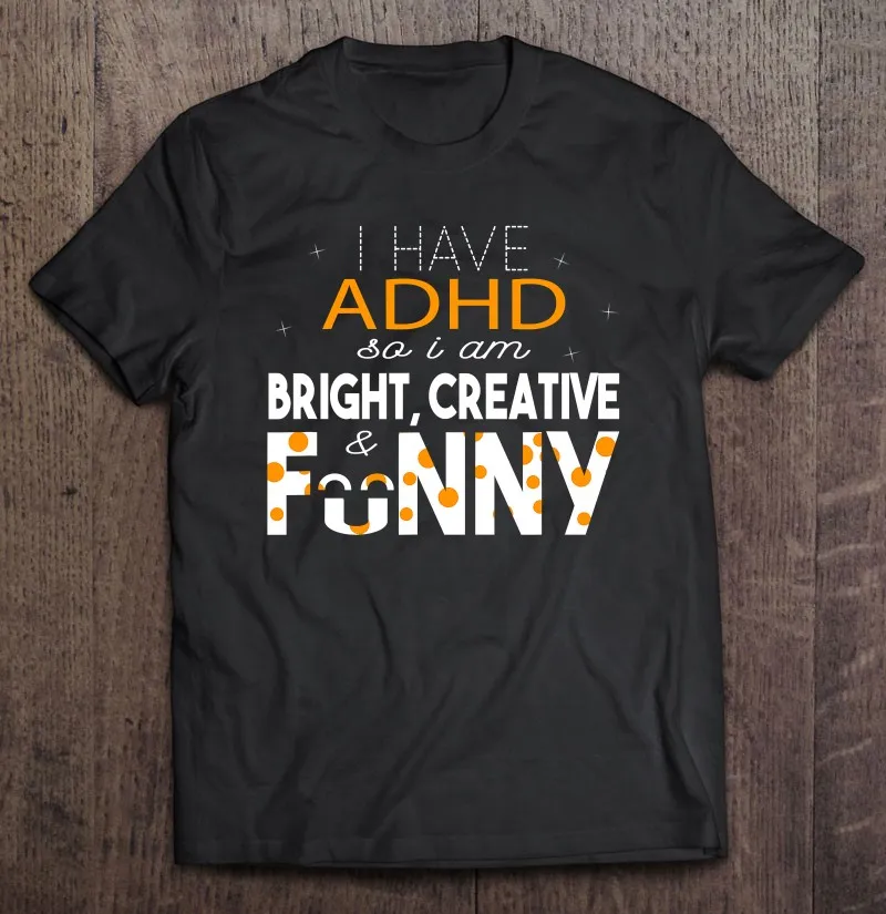 

У меня есть Adhd So I Bright, креативные и Забавные футболки для знакомства с Adhd, Мужская одежда, футболка, одежда, мужская одежда
