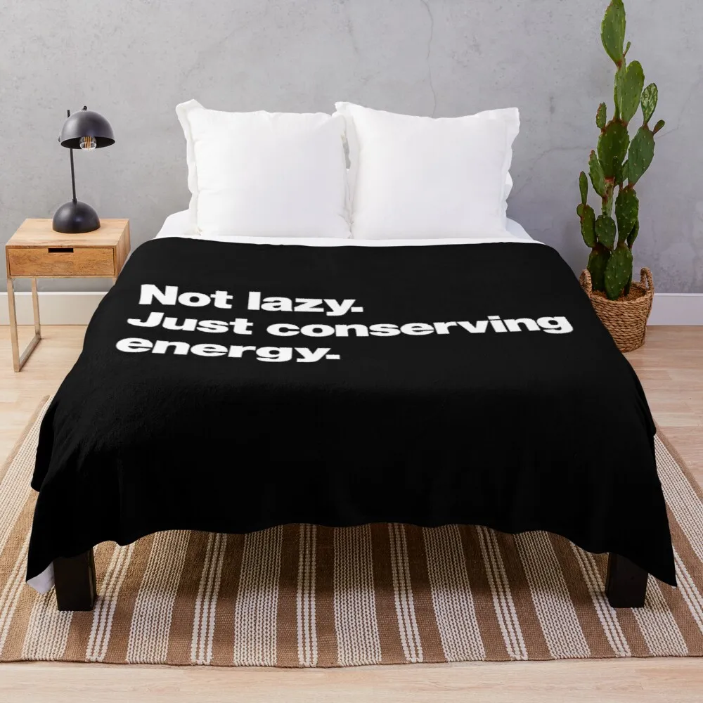 

Not lazy. Just conserving energy. Throw Blanket
