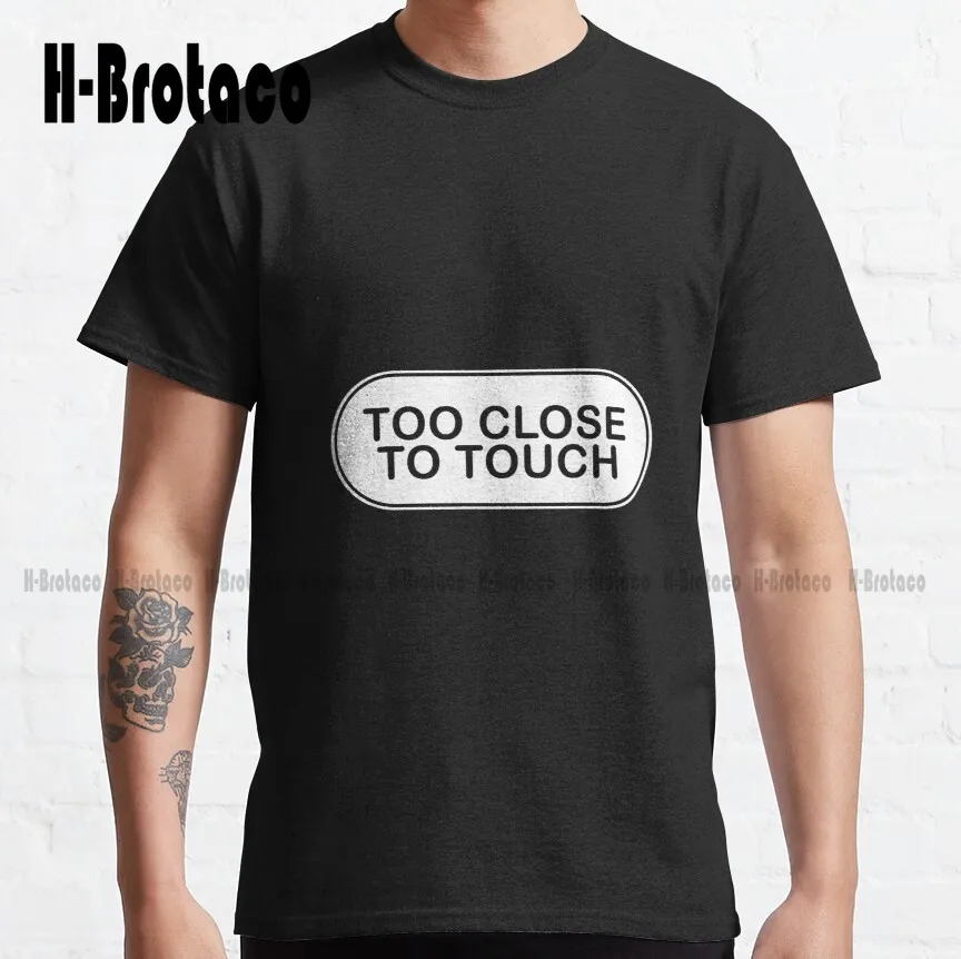 

Классические футболки с надписью Too Close To Touch, индивидуальные футболки для подростков в стиле унисекс с цифровой печатью, футболки из дышащего хлопка в стиле унисекс