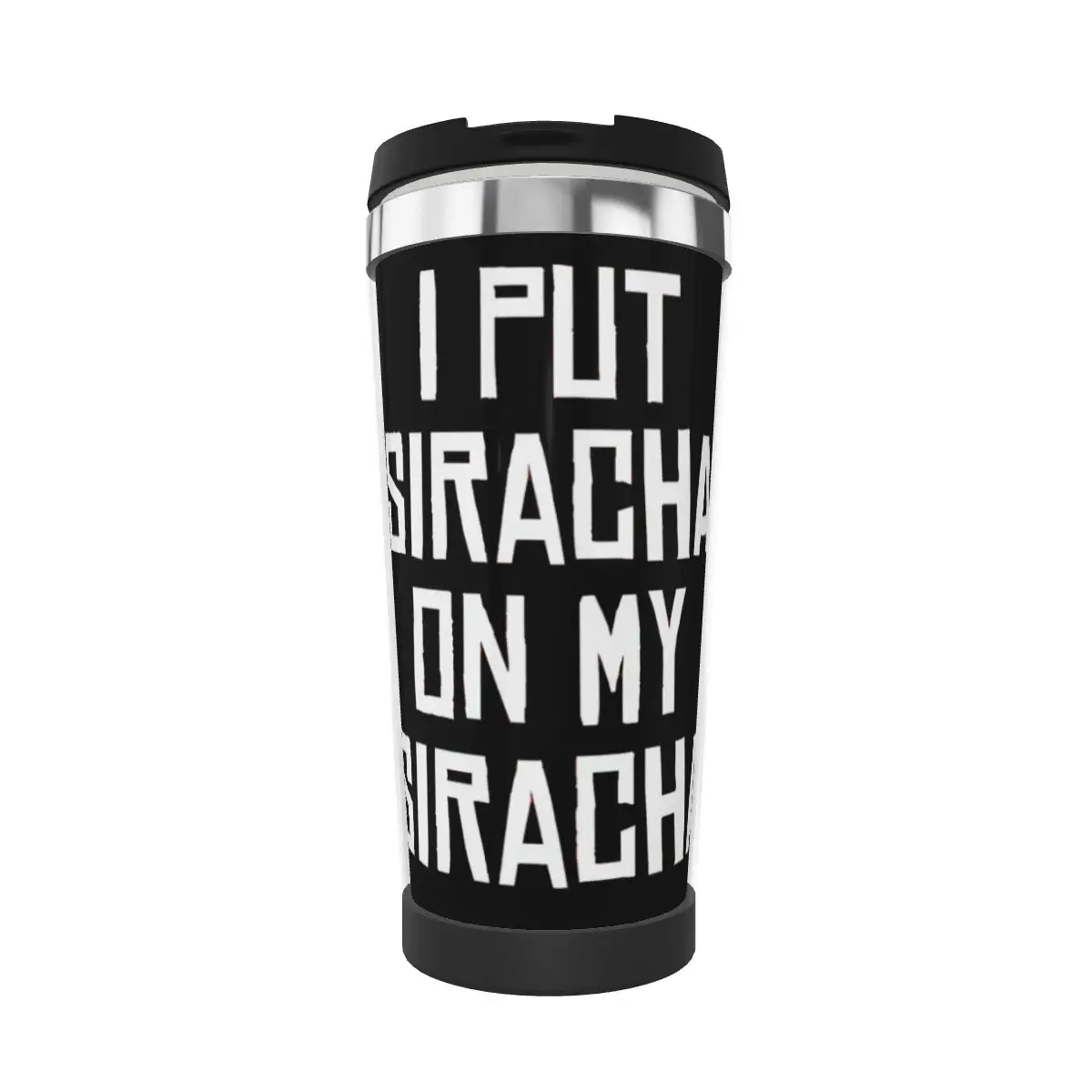 

Double Insulated Water Cup I Put Sirachas On My Sirachas Funny Graphic R338 Heat Insulation milk cups Thermos flask Mug