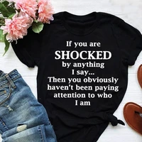 if you are shocked print women t shirt short sleeve o neck loose women tshirt ladies tee shirt tops clothes camisetas mujer
