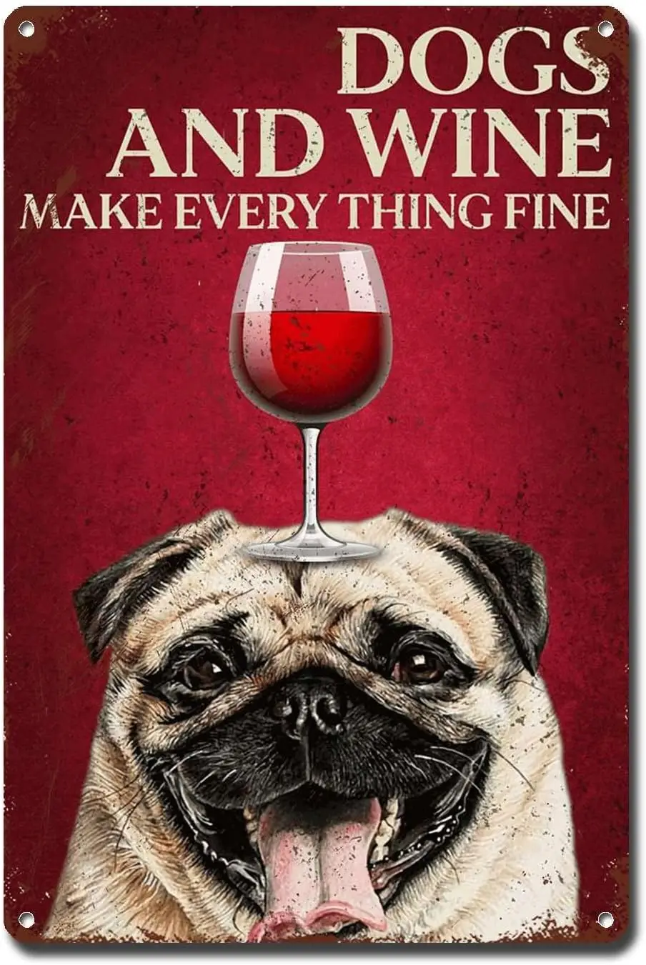 

Metal Sign Tin Sign Wall Art Dogs and Wine Make Every Thing Fine Bathroom Signs for Home for Garage 12 * 16inch