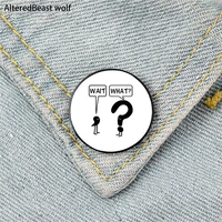 wait what printed pin custom funny brooches shirt lapel bag cute badge cartoon cute jewelry gift for lover girl friends