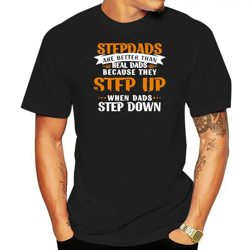 

Мужская футболка Stepdads лучше, чем настоящие папы, потому что они повышаются, когда папы отступают вниз, Женская Мужская футболка