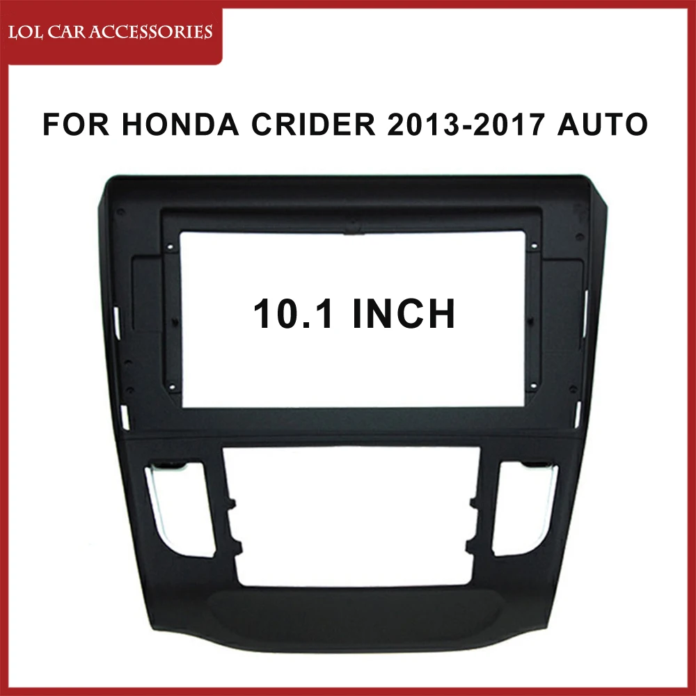 

LCA 10.1 Inch Car Radio Fascia For Honda Crider 2013-2017 Android MP5 Player GPS Casing Frame 2din Head Unit Stereo Dash Cover