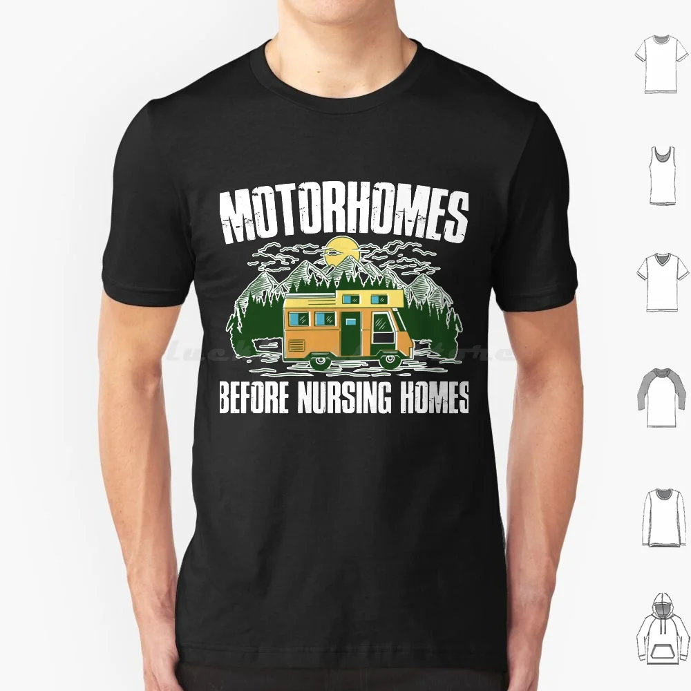 

Motorhomes Before Nursing Homes Funny Gift T Shirt Men Women Kids 6Xl Motorhomes Before Nursing Homes Hiker Camping Travel Van