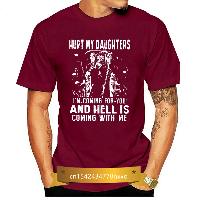 

Men T Shirt Hurt My Daughters I m Coming For You And Hell Is Coming With Me Women t-shirt