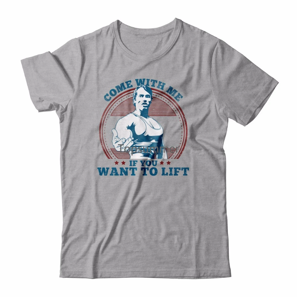 

Arnold Schwarzenegger T-Shirt Men Come With Me If You Want To Lift Gift Casual Printed T Shirt Usa Plus Sizes S To 3Xl