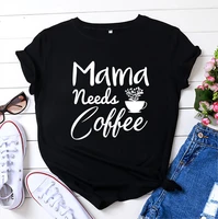 mama needs coffee letter print women t shirt short sleeve oneck loose women tshirt ladies tee shirt tops clothes camisetas mujer