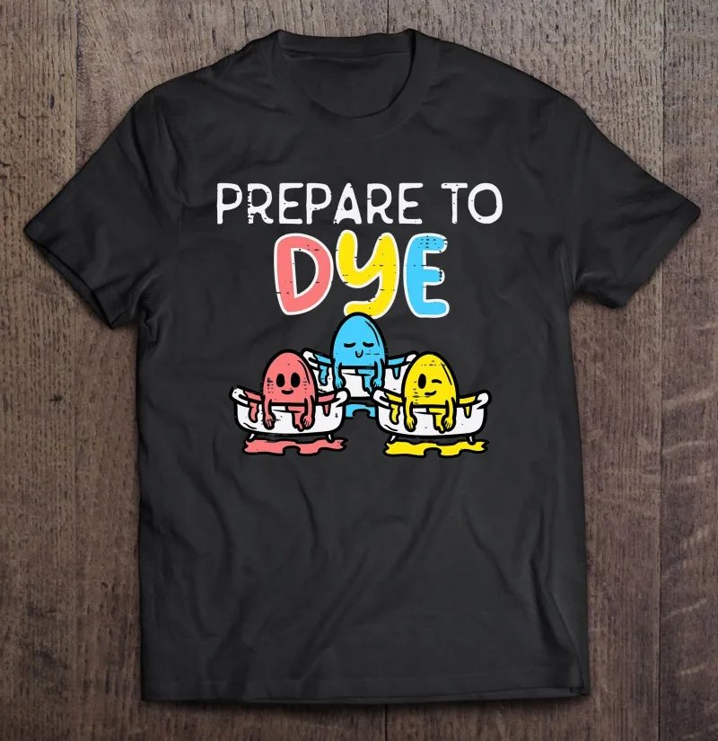 

Prepare To Dye Eggs Funny Easter Hunting Pun Men Women Kids T Shirt T-Shirt Vintage Men's Clothing T-Shirts For Women T Shirts