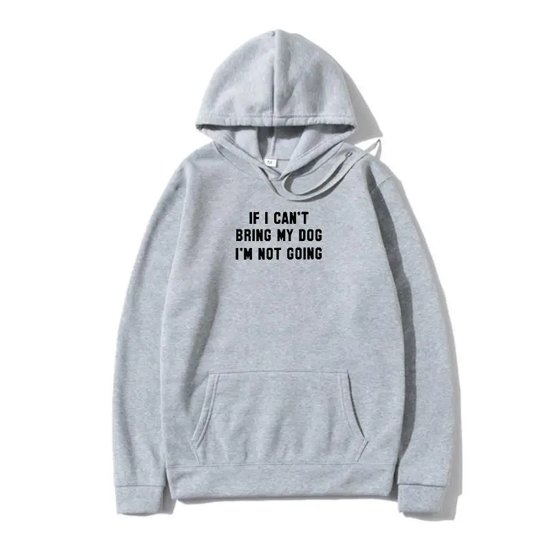 

Women Hoody IF I CAN'T BRING MY DOG I'M NOT GOING Letter Print Outerwear Women Autumn Winter Fleece Pullover Ladies Outerwear