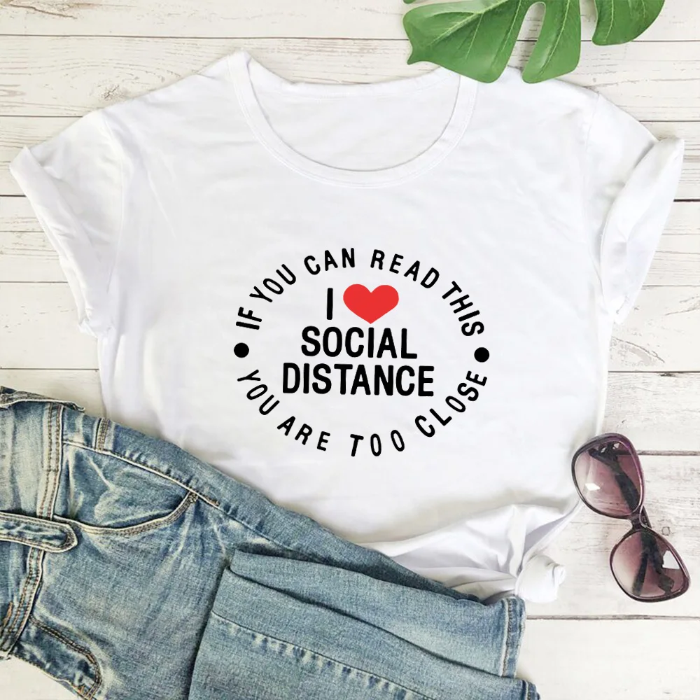 I Love Social Distance Letter Pattern Print T-shirt Women Cotton Short Sleeve Tshirt Women Comfortable Hipster T Shirts Women