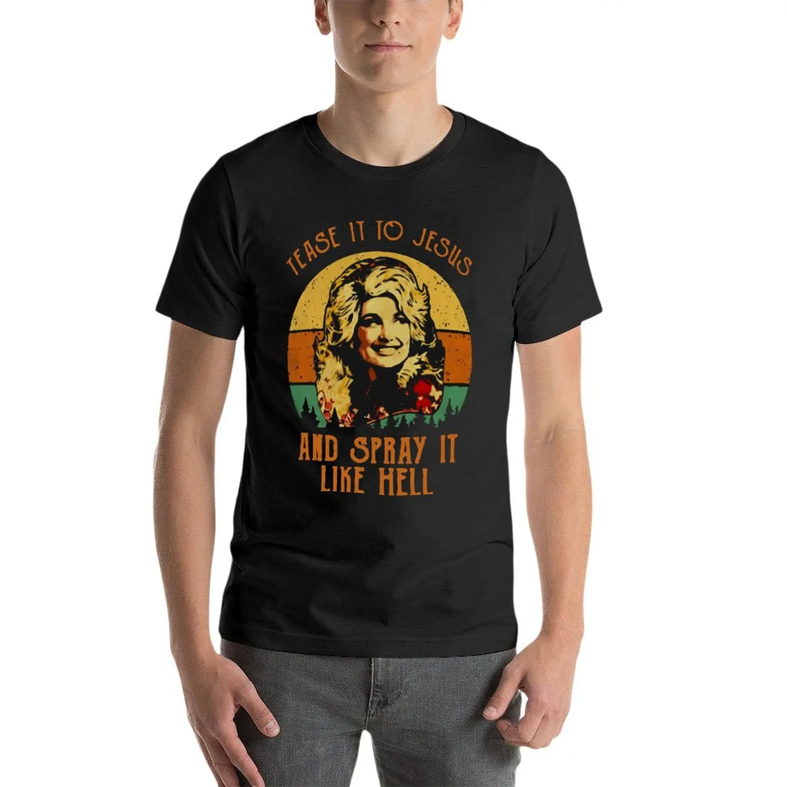 

Dolly Parton Tease It To Jesus And Spray It Like Hell Oversized T Shirts Summer Men Clothes 100% Cotton Streetwear Big Size Tops