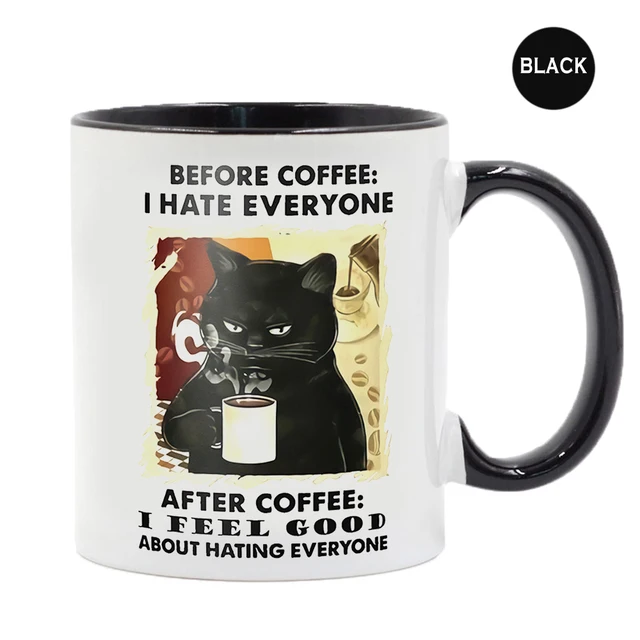 Before Coffee I Hate Everyone, After Coffee I Feel Good Coffee Mug 2