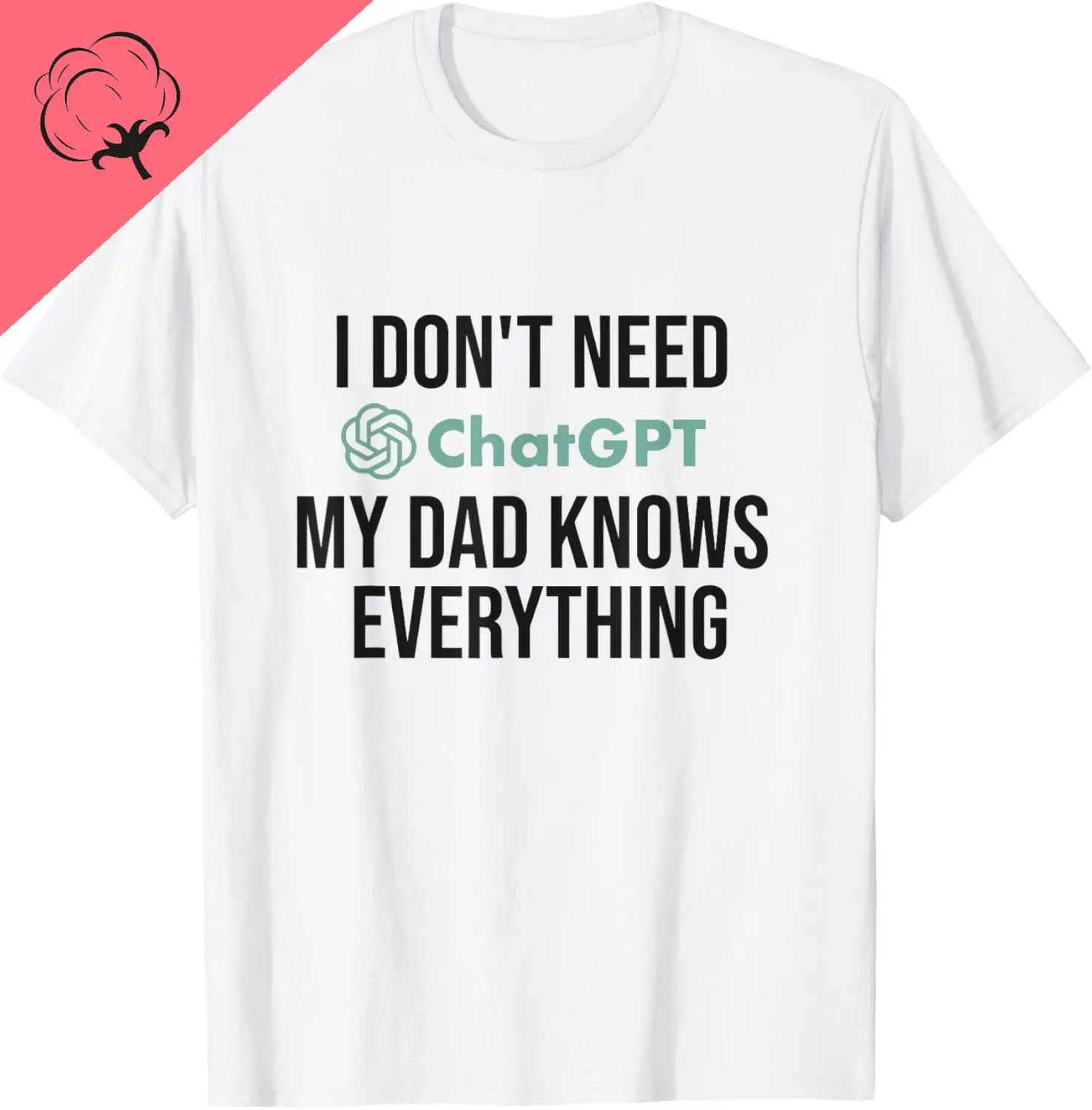 Футболка I Don't Need ChatGPT My Dad Nnows Everything футболки с графическим принтом на заказ