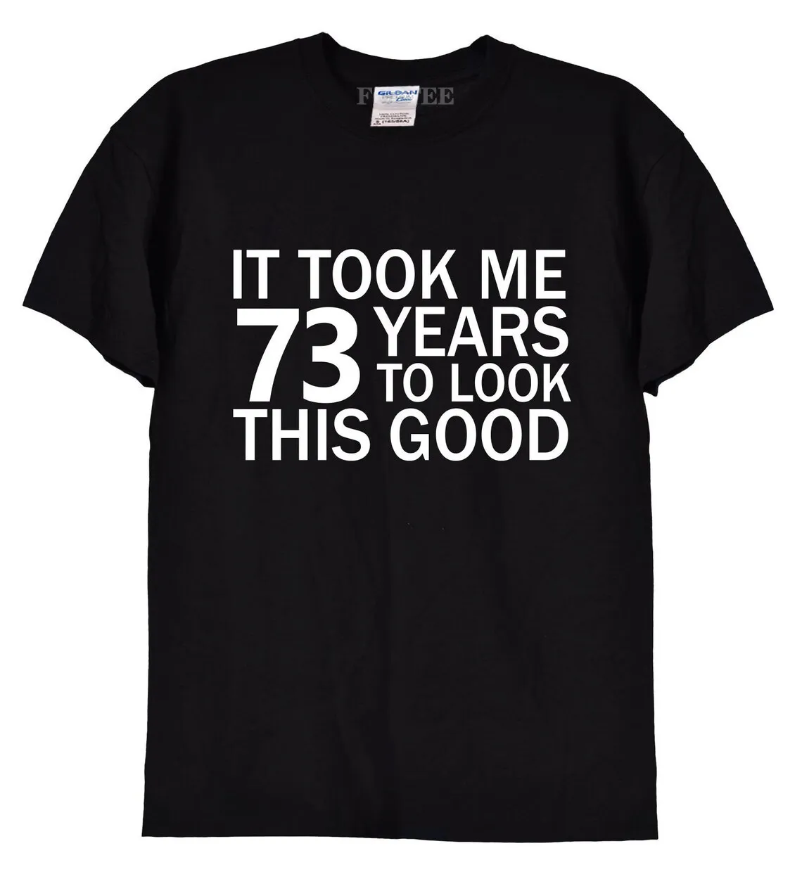 

It Took Me 73 74 Years To Look This Good Men T Shirts Funny Tshirt 73nd Creative Birthday Gifts Unisex Tee Shirts Retro Cotton