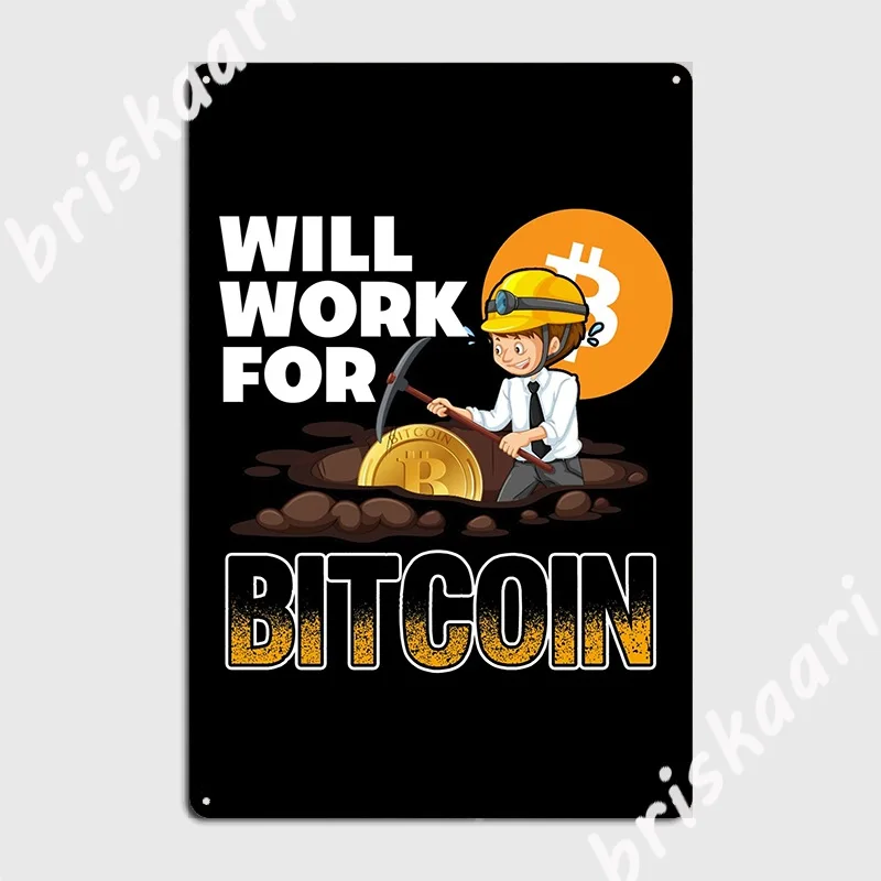 

Will Work For Bitcoin Metal Sign Wall Decor Cinema Living Room Club Bar Retro Tin Sign Poster