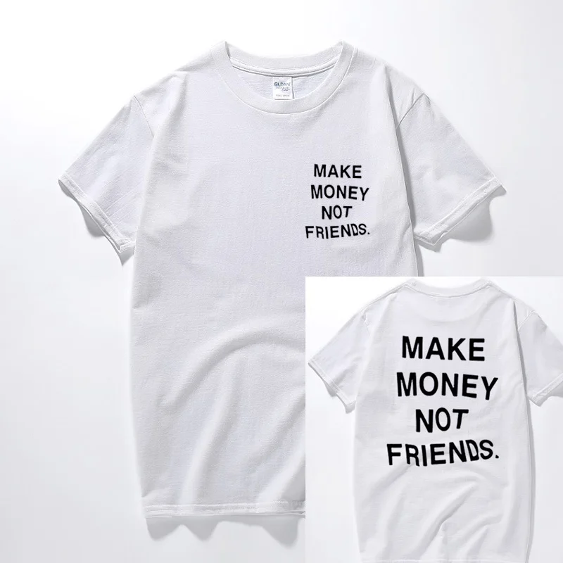 

New Summer Streetwear Hip Hop T Shirt Make Money Not Friends Letter Printed T-Shirts Top Quality Cotton Funny Tshirt Euro Size