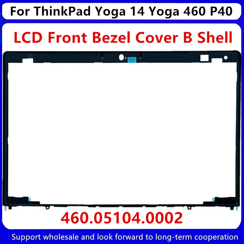 

New For Lenovo ThinkPad Yoga 14 Yoga 460 P40 LCD Bezel Front Cover B Shell 460.05104.0002