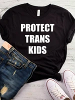 women t shirt protect trans kids letters print tshirt women short sleeve o neck loose t shirt ladies causal tee shirt