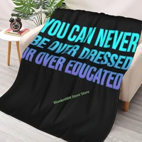 you can never be over dressed or over educated throw blanket sherpa blanket 3d printed sofa bedroom decorative blanket children