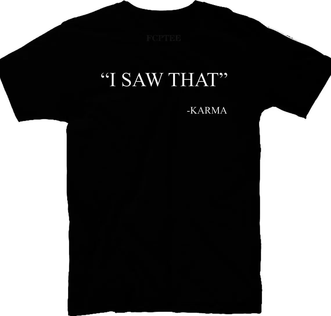 

I Saw That Karma Men Letters T Shirts Novelty Comfortable New Unisex T-shirts Crew Neck Cotton Plus Size Sweatshirts Tops Tee