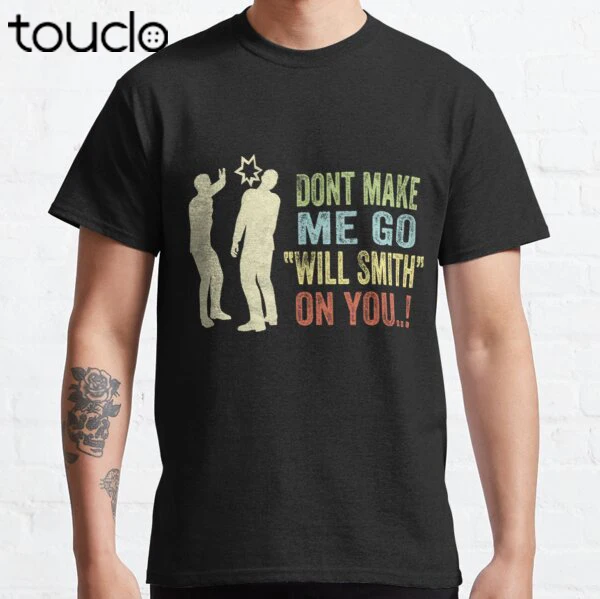 

Don't Make Me Go Will Smith On You - Will Smith Slap Classic T-Shirt