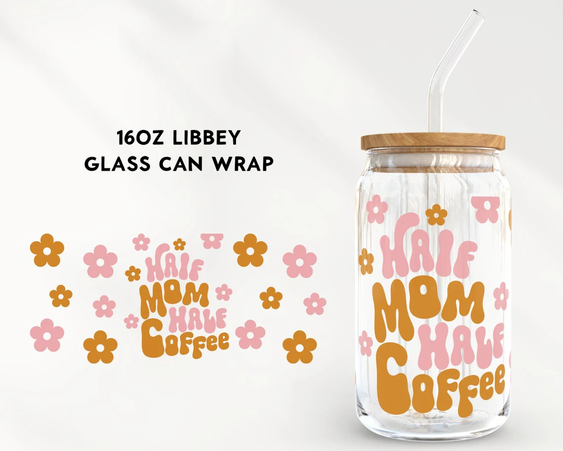 

Half Mom Half Coffee For Libbey 16oz Can Glass Coffee Can Wrap Libbey Glass Wrap