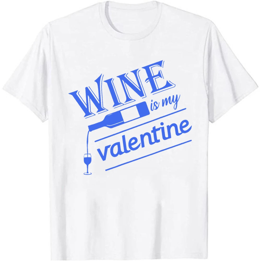 

Wine Is My Valentine Funny Valentines Day for Men Women T-Shirt Funny Drinking Lover Short Sleeves Top Hipster Tee Shirt