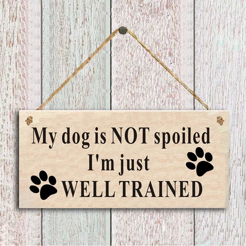 

My Dog Is NOT Spoiled. I'm Just WELL TRAINED Funny Dog Sign . Pets Decor . Rustic Dog Signs . Dog Lovers . Dog Sign .