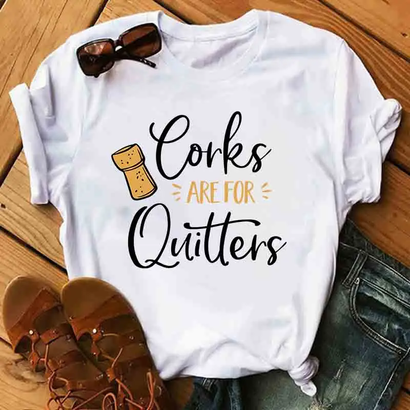 

Corks Are For Quitters Minimalism Female Summer Tshirt Cotton New Trend Causal Round Neck Printed Tops Elegant T-shirt For Women