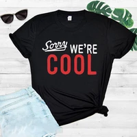 sorry were cool letter print women t shirt short sleeve o neck loose women tshirt ladies tee shirt tops clothes camisetas mujer