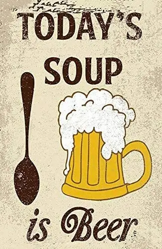 

Today's Soup is Beer Posters Tin Sign Metal Art Holiday Decoration Outdoor Indoor Sign Wall Decoration Painting Metal Plate