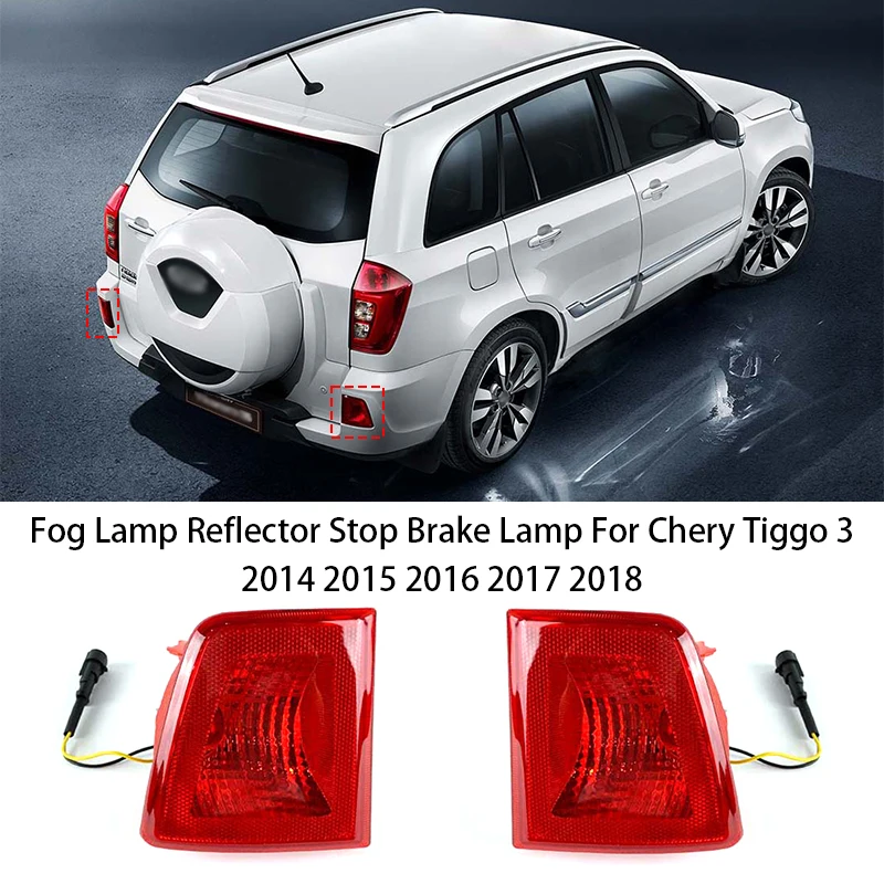 

For Chery Tiggo 3 2014 2015 2016 2017 2018 Car Rear Bumper Fog Light Fog Lamp Reflector Stop Brake Lamp