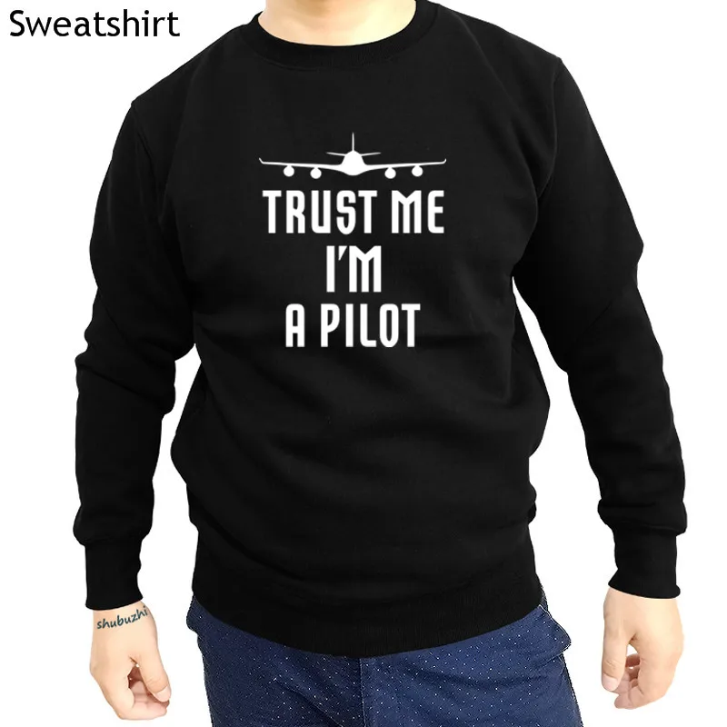 

Hot Sale Super Fashion O-Neck men sweatshrit Pilot Dad Gift Aviation Trust Me I'm A Pilot crazy men hoody cool euro size bsz4016