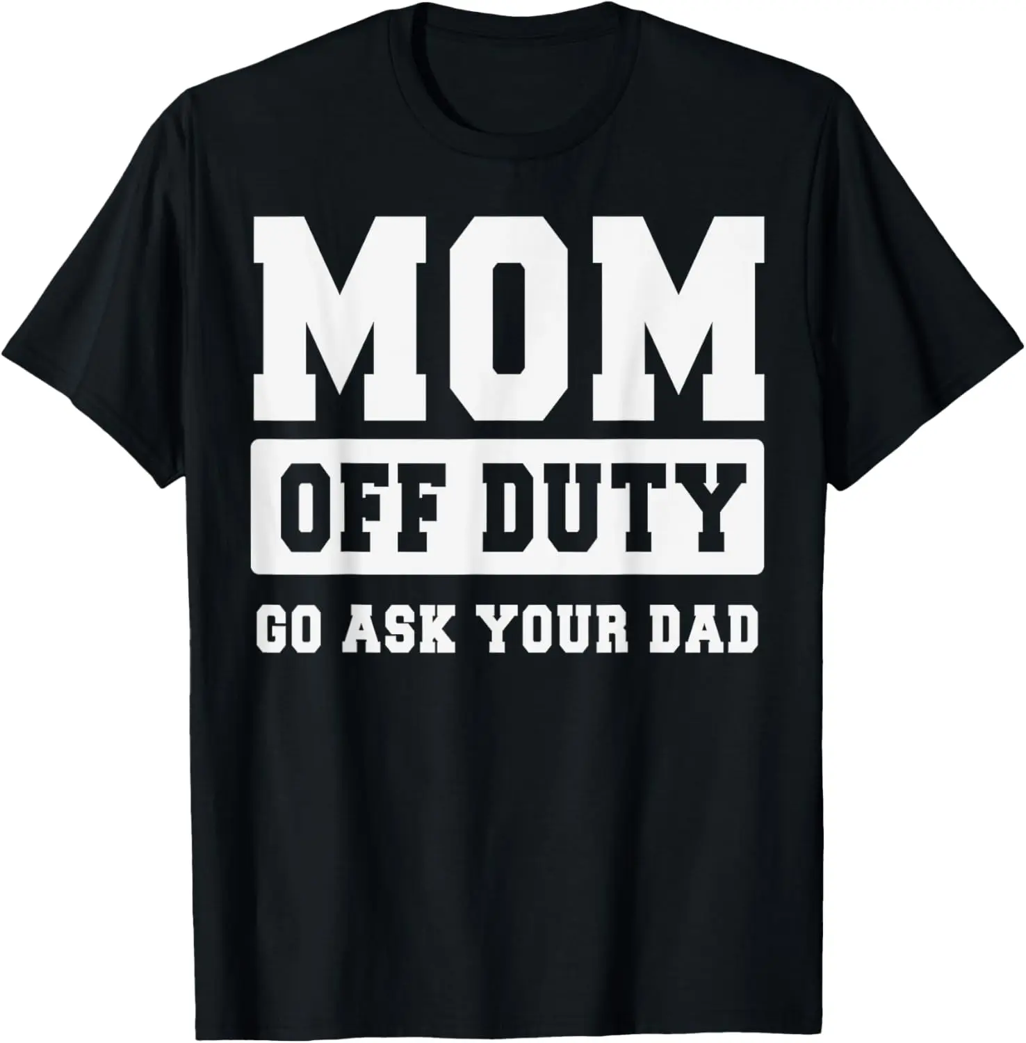 Футболка MOM OFF DUTY GO ASK YOUR DAD I Love Mom ко Дню матери