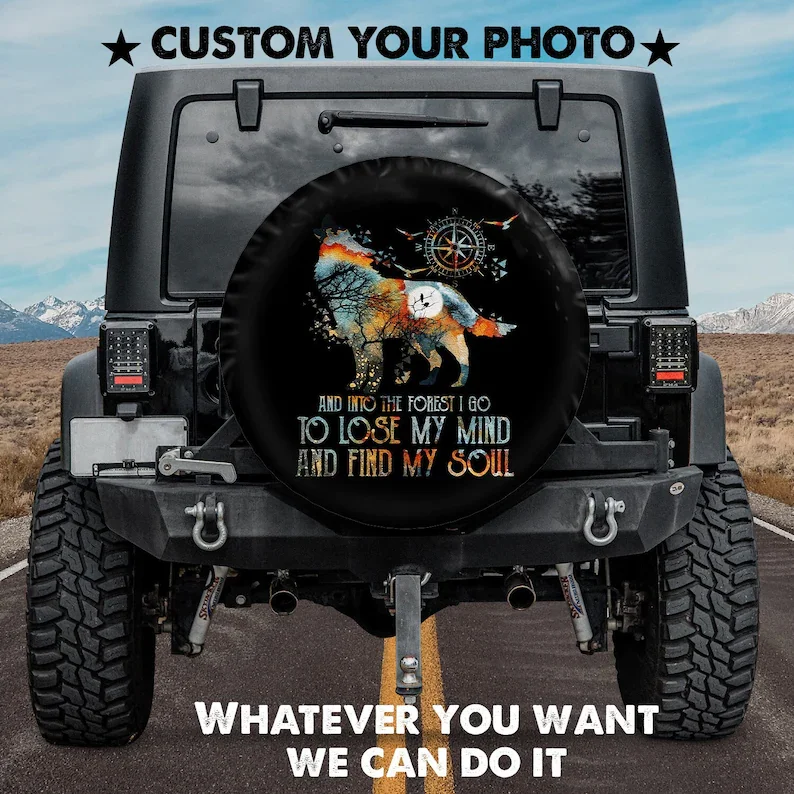 

Wolf - And Into The Forest I Go To Lose My Mind And Find My Soul Spare Tire Cover - Custom Spare Tire Covers Your Own