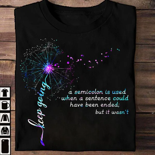 

The Semicolon Symbol, A Senicolon Is Used When A Sentence Could Have Been Ended But It Wasnt, Awareness Shirt Unisex T-shirt
