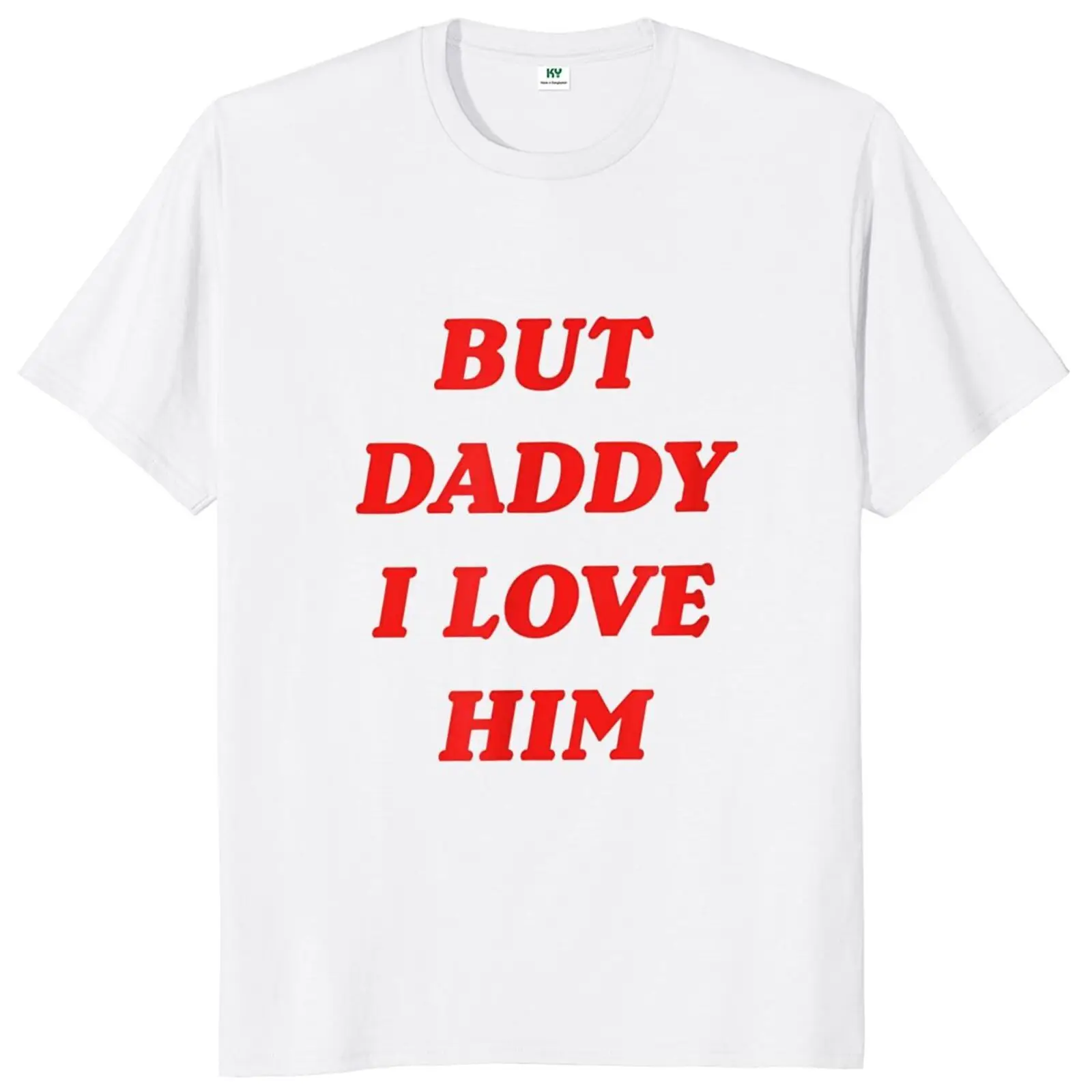 

But Daddy I Love Him T Shirt Funny Sayings Jokes Fans Men Women Clothing EU Size 100% Cotton Unisex Summer T-shirts