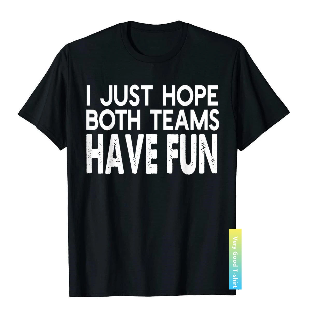 

I Just Hope Both Teams Have Fun Design Funny Sports Gift T-Shirt Cotton Printed Tees On Sale Mens Top T-Shirts Cool