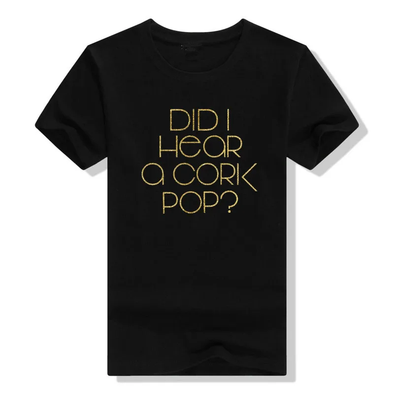 

Women's Fashion Did I Hear A Cork Pop Premium T-Shirt Letters Printed Graphic Tee Tops Streetwear Clothes Short Sleeve Blouses