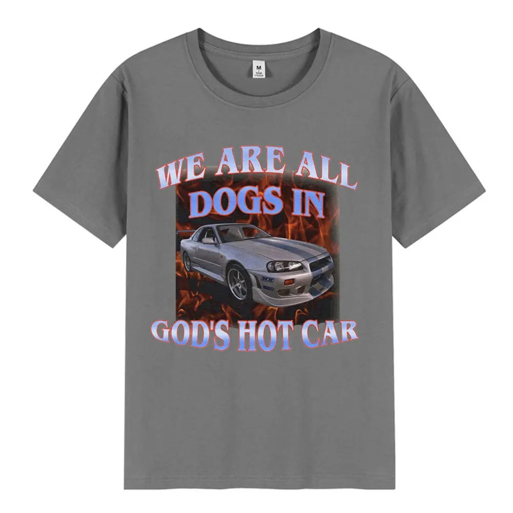 We Are All Dogs In God's Hot Car Funny Meme Graphic T Shirt Men Women Cotton Loose Short Sleeve T-Shirts Fashion Vintage T-shirt