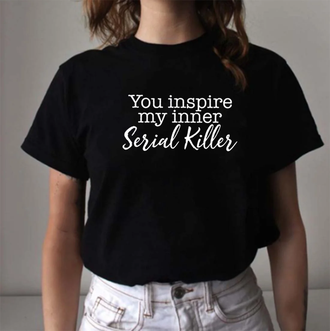 

You Inspire My Inner Serial T Shirt Women Short Sleeve Tshirts Women Tee Shirts